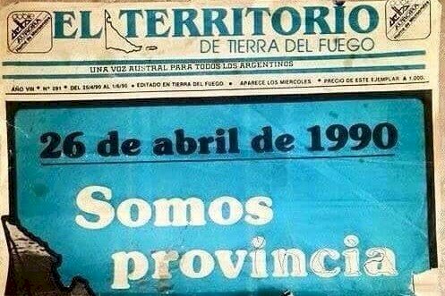 en la imagen se puede ver la tapa del diario  el territorio de Tierra del Fuego que dice "Somos Pronvincia"  el 26 de abril de 1990